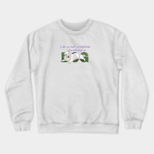 Life is not complete without a dog - white golden retriever oil painting word art Crewneck Sweatshirt